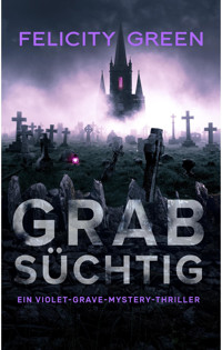 Grabsüchtig - Felicity Green - E-Book