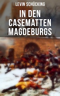 In den Casematten Magdeburgs - Levin Schücking - E-Book