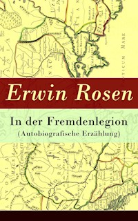 In der Fremdenlegion (Autobiografische Erzählung) - Erwin Rosen - E-Book
