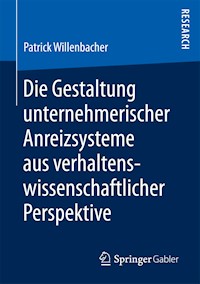 Die Gestaltung unternehmerischer Anreizsysteme aus verhaltenswissenschaftlicher Perspektive - Patrick Willenbacher - E-Book
