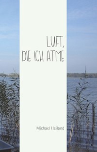 Luft, die ich atme - Michael Heiland - E-Book