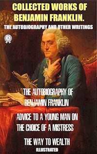 Collected works of Benjamin Franklin. The Autobiography and Other Writings - Benjamin Franklin - E-Book