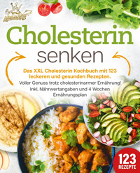Cholesterin senken: Das XXL Cholesterin Kochbuch mit 123 leckeren und gesunden Rezepten. Voller Genuss trotz cholesterinarmer Ernährung! Inkl. Nährwertangaben und 4 Wochen Ernährungsplan - Kitchen King - E-Book