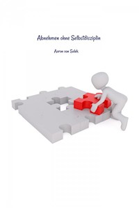 Abnehmen ohne Selbstdisziplin - Aaron Von Salek - E-Book