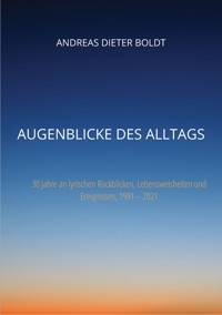 Augenblicke des Alltags - Andreas Dieter Boldt - E-Book