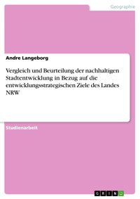 Vergleich und Beurteilung der nachhaltigen Stadtentwicklung in Bezug auf die entwicklungsstrategischen Ziele des Landes NRW - Andre Langeborg - E-Book