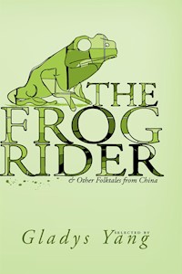 The Frog Rider and Other Folktales from China - Gladys Yang - E-Book