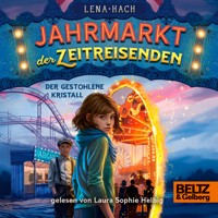 Jahrmarkt der Zeitreisenden - Der gestohlene Kristall - Lena Hach - Hörbuch