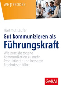 Gut kommunizieren als Führungskraft - Hartmut Laufer - E-Book