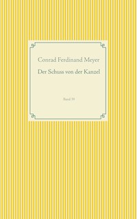 Der Schuss von der Kanzel - Conrad Ferdinand Meyer - E-Book
