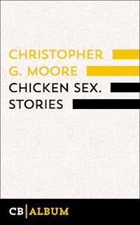 Chicken Sex. Stories - Christopher G. Moore - E-Book