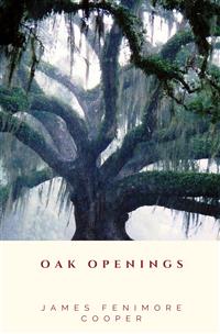 Oak Openings - James Fenimore Cooper - E-Book