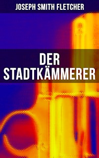 Der Stadtkämmerer - Joseph Smith Fletcher - E-Book