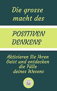 Die Grosse  Macht Des Positiven Denkens - LIBROTEKA - E-Book