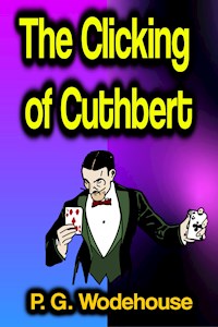 The Clicking of Cuthbert - P. G. Wodehouse - E-Book
