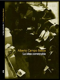 La idea construida - Alberto Campo Baeza - E-Book