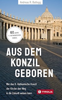 Aus dem Konzil geboren  Aus dem Konzil geboren - Andreas R. Batlogg - E-Book