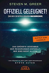 Offiziell geleugnet! [Das Buch zur Netflix-Sensation "Unacknowledged"] - Steven M. Greer - E-Book