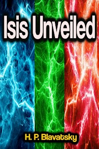 Isis Unveiled - H. P. Blavatsky - E-Book
