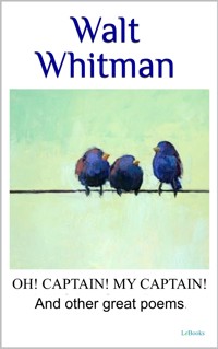 WALT WHITMAN Oh captain, my captain! And other great poems, - Walt Whitman - E-Book