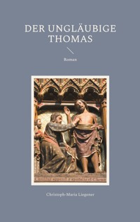 Der ungläubige Thomas - Christoph-Maria Liegener - E-Book