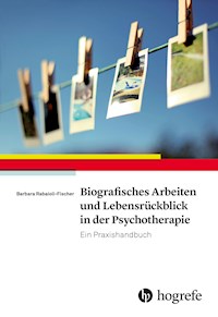 Biografisches Arbeiten und Lebensrückblick in der Psychotherapie - Barbara Rabaioli-Fischer - E-Book