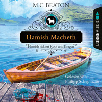 Hamish Macbeth riskiert Kopf und Kragen - Schottland-Krimis, Teil 11 (Ungekürzt) - M.C. Beaton - Hörbuch
