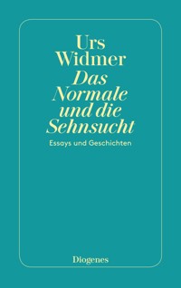 Das Normale und die Sehnsucht - Urs Widmer - E-Book