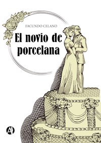 El novio de porcelana - Facundo Celano - E-Book