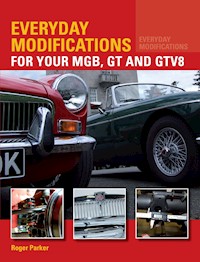 Everyday Modifications for Your MGB, GT and GTV8 - Roger Parker - E-Book