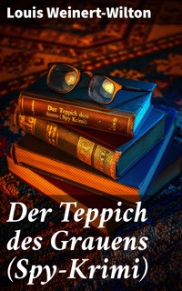 Der Teppich des Grauens (Spy-Krimi) - Louis Weinert-Wilton - E-Book