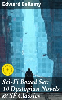 Sci-Fi Boxed Set: 10 Dystopian Novels & SF Classics - Bellamy Edward - E-Book