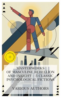 Masterworks of Masculine Rebellion and Insight – 5 Classic Psychological Fictions - George Gissing - E-Book