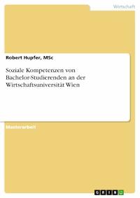 Soziale Kompetenzen von Bachelor-Studierenden an der Wirtschaftsuniversität Wien - Robert Hupfer, MSc - E-Book