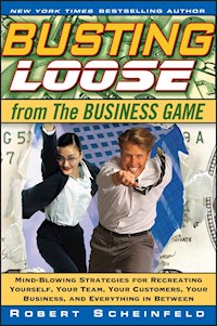 Busting Loose From the Business Game - Robert Scheinfeld - E-Book