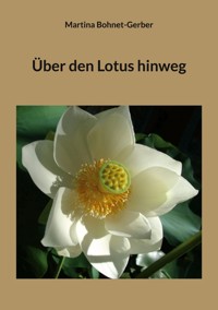 Über den Lotus hinweg - Martina Bohnet-Gerber - E-Book