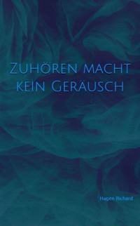 Zuhören macht kein Geräusch - Hagen Richard - E-Book