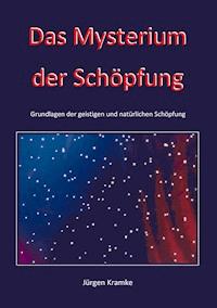 Das Mysterium der Schöpfung - Jürgen Kramke - E-Book