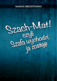 Szach-Mat! czyli Szafa wychodzi, ja zostaję - Marcin Brzostowski - E-Book