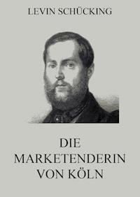 Die Marketenderin von Köln - Levin Schücking - E-Book