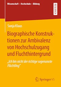 Biographische Konstruktionen zur Ambivalenz von Hochschulzugang und Fluchthintergrund - Sonja Klaus - E-Book