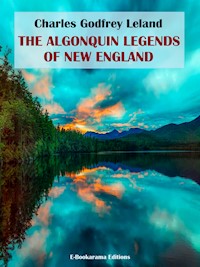 The Algonquin Legends of New England - Charles Godfrey Leland - E-Book