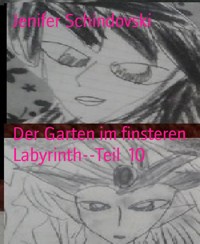 Der Garten im finsteren Labyrinth--Teil  10 - Jenifer Schindovski - kostenlos E-Book