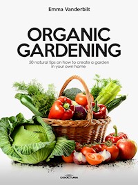 Organic Gardening - Emma Vanderbilt - E-Book