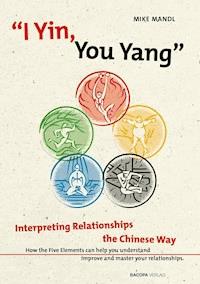 I Yin, You Yang: Interpreting Relationships the Chinese Way - Mike Mandl - E-Book