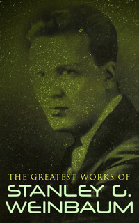 The Greatest Works of Stanley G. Weinbaum - Stanley G. Weinbaum - E-Book