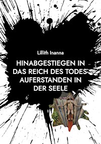 Hinabgestiegen in das Reich des Todes-Auferstanden in der Seele - Lillith Inanna - E-Book