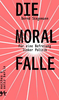 Die Moralfalle - Bernd Stegemann - E-Book