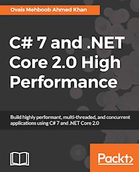 C# 7 and .NET Core 2.0 High Performance - Ovais Mehboob Ahmed Khan - E-Book