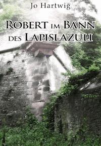 Robert im Bann des Lapislazuli - Jo Hartwig - E-Book